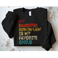Funny My Son In Law Is My Favorite Child Replaced Daughter Sweatshirt