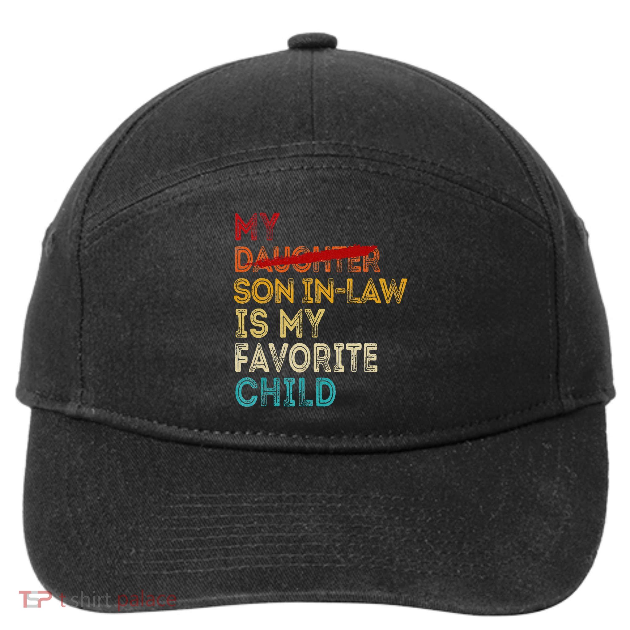 Funny My Son In Law Is My Favorite Child Replaced Daughter 7-Panel Snapback Hat