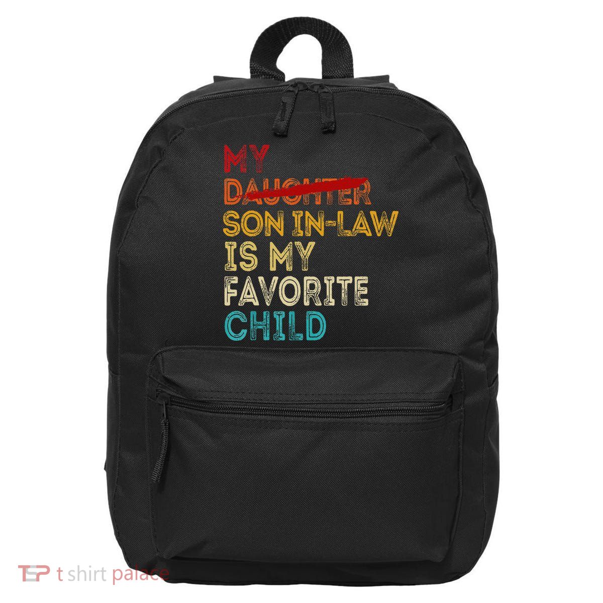 Funny My Son In Law Is My Favorite Child Replaced Daughter 16 in Basic Backpack