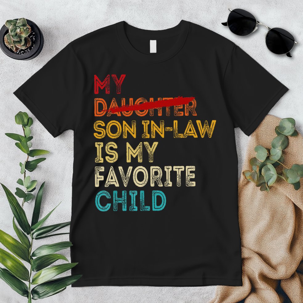 Funny My Son In Law Is My Favorite Child Replaced Daughter Premium T-Shirt