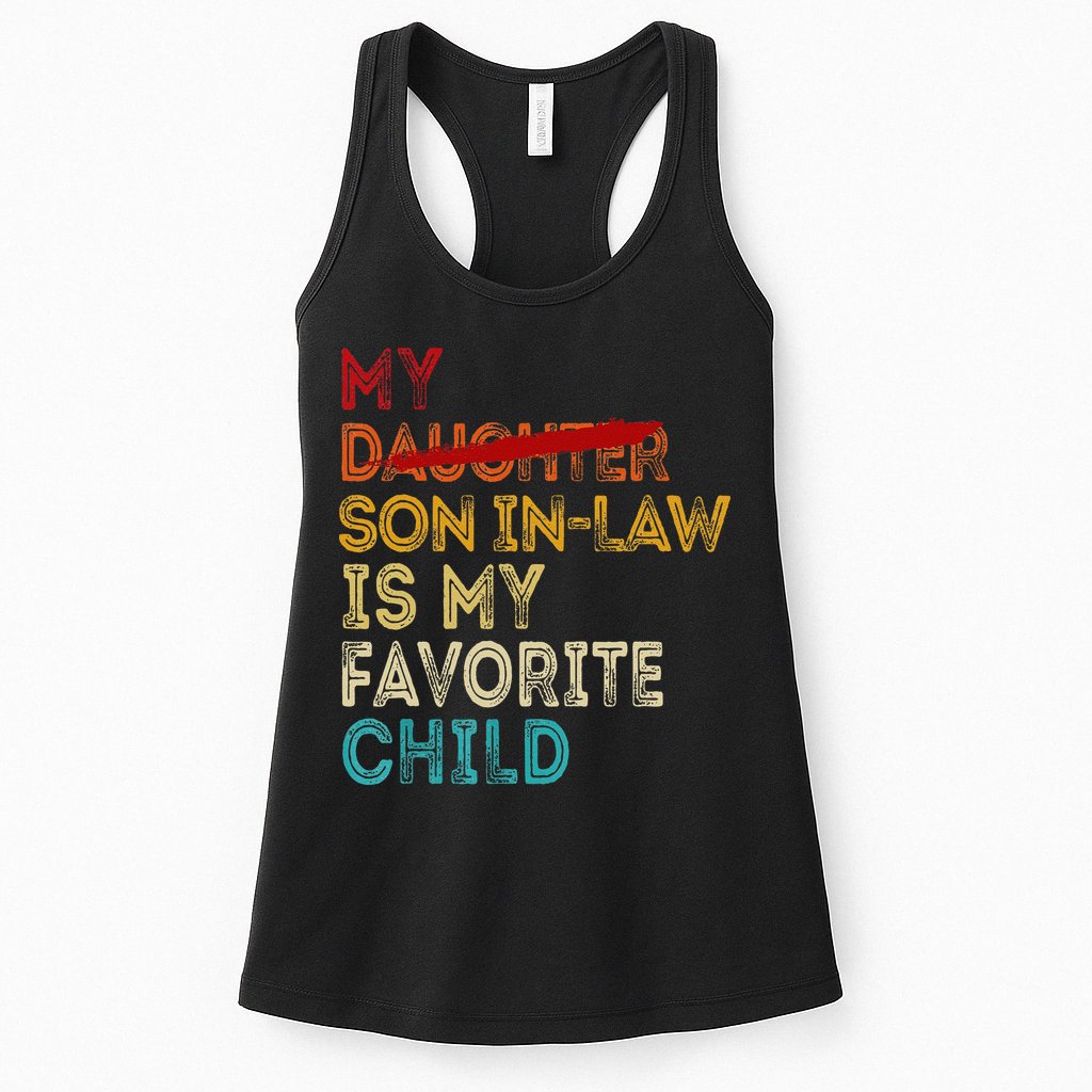 Funny My Son In Law Is My Favorite Child Replaced Daughter Womens Tank Top