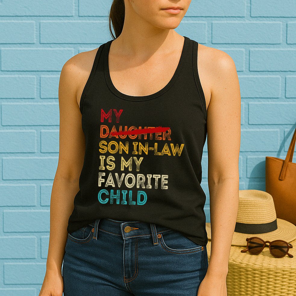 Funny My Son In Law Is My Favorite Child Replaced Daughter Womens Tank Top
