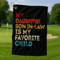 Funny My Son In Law Is My Favorite Child Replaced Daughter Golf Towel