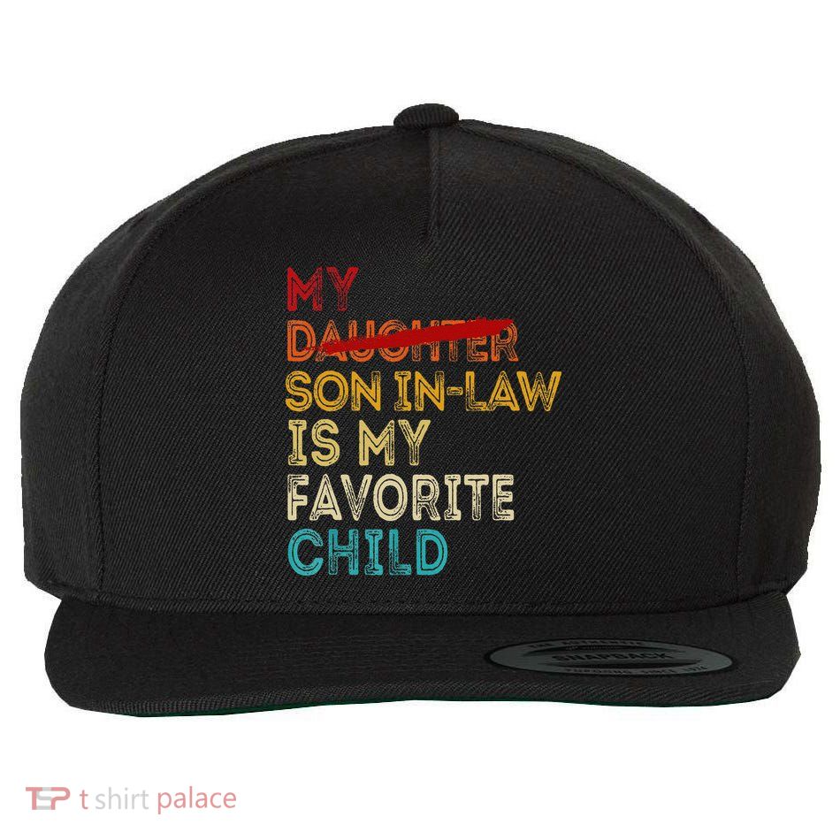 Funny My Son In Law Is My Favorite Child Replaced Daughter Wool Snapback Cap
