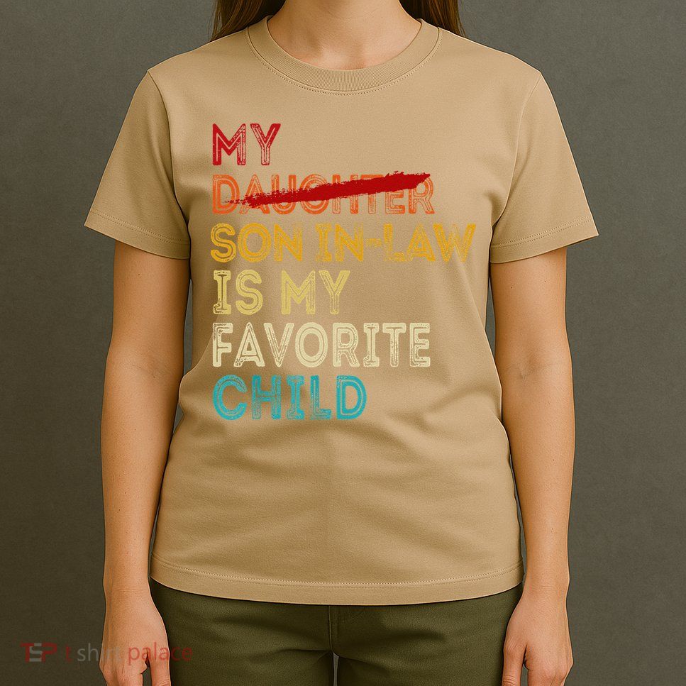 Funny My Son In Law Is My Favorite Child Replaced Daughter T-Shirt