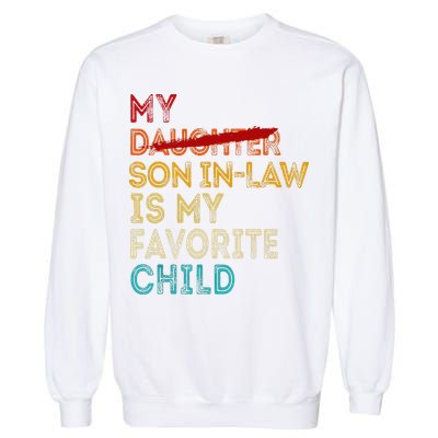 Funny My Son In Law Is My Favorite Child Replaced Daughter Garment-Dyed Sweatshirt