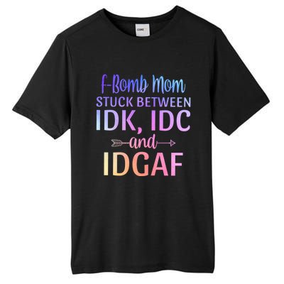 Fgiftbomb Mom Stuck Between Idk Idc And Idgaf Sarcastic Momlife Cool Gift Tall Fusion ChromaSoft Performance T-Shirt