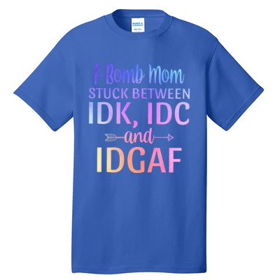 Fgiftbomb Mom Stuck Between Idk Idc And Idgaf Sarcastic Momlife Cool Gift Tall T-Shirt