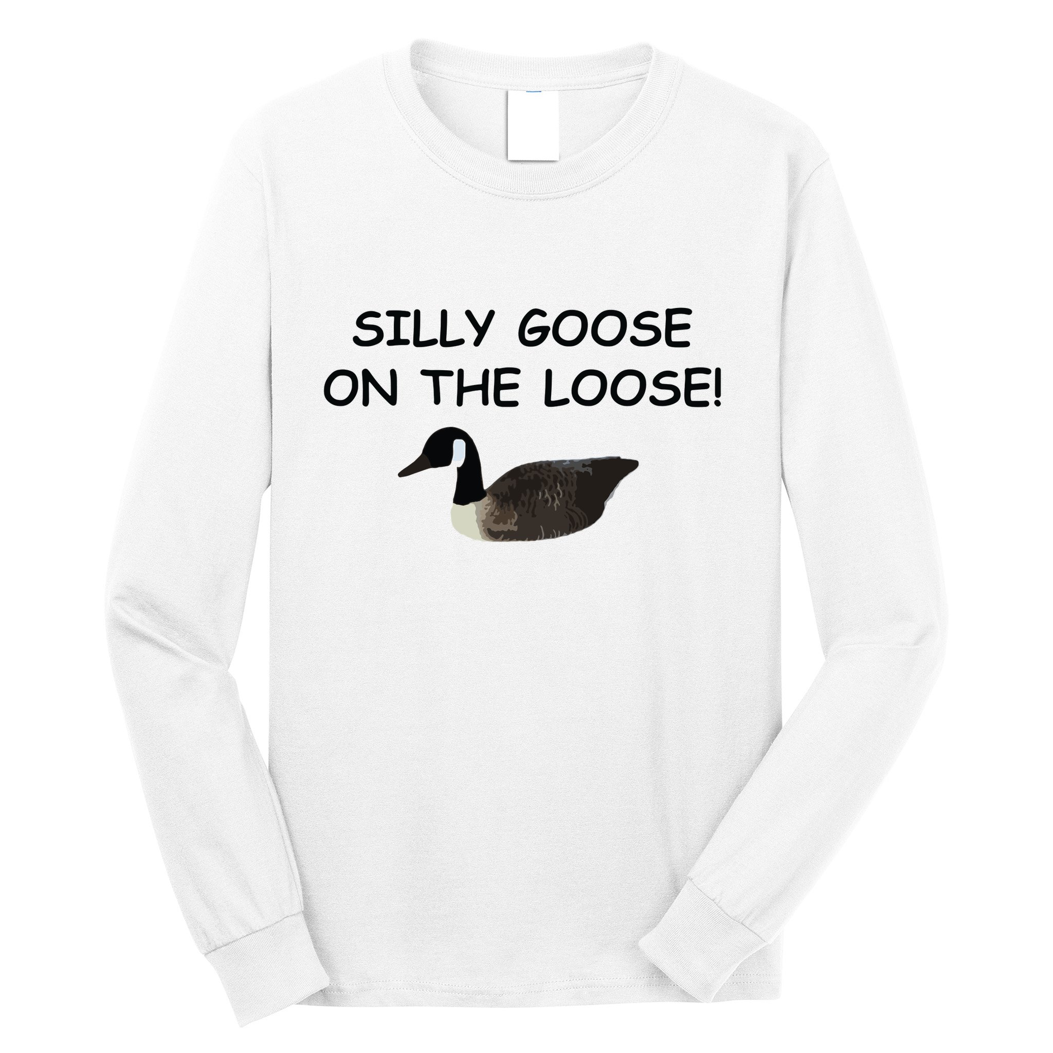 Funny Meme Silly Goose On The Loose Joke Long Sleeve Shirt