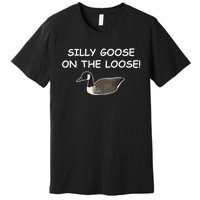 Funny Meme Silly Goose On The Loose Joke Premium T-Shirt