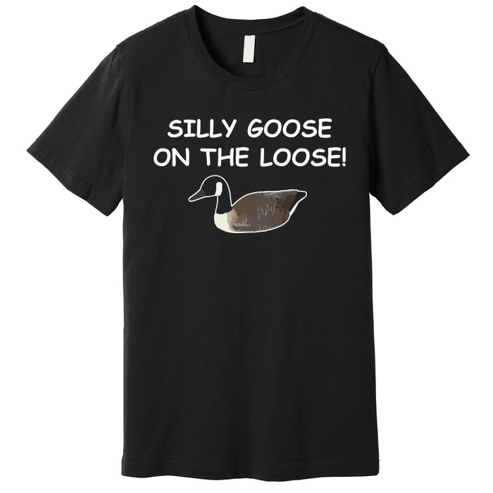 Funny Meme Silly Goose On The Loose Joke Premium T-Shirt