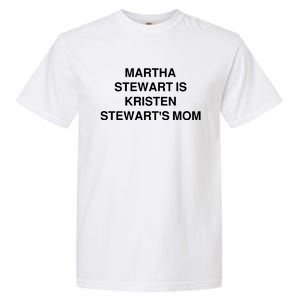 Funny Mom Shirt Martha Stewart Kristen Stewart's Mom Garment-Dyed Heavyweight T-Shirt