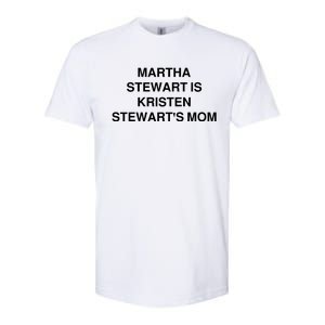 Funny Mom Shirt Martha Stewart Kristen Stewart's Mom Softstyle CVC T-Shirt