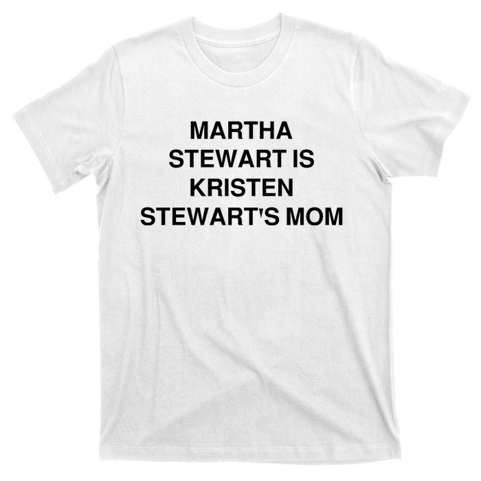 Funny Mom Shirt Martha Stewart Kristen Stewart's Mom T-Shirt