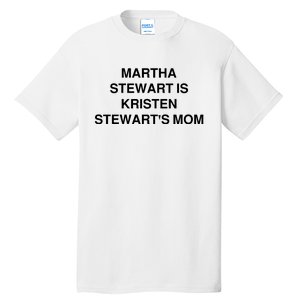 Funny Mom Shirt Martha Stewart Kristen Stewart's Mom Tall T-Shirt