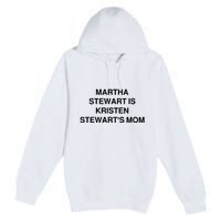 Funny Mom Shirt Martha Stewart Kristen Stewart's Mom Premium Pullover Hoodie