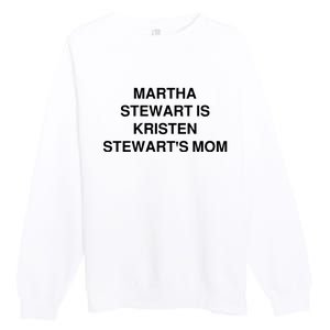 Funny Mom Shirt Martha Stewart Kristen Stewart's Mom Premium Crewneck Sweatshirt