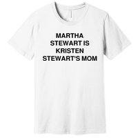 Funny Mom Shirt Martha Stewart Kristen Stewart's Mom Premium T-Shirt