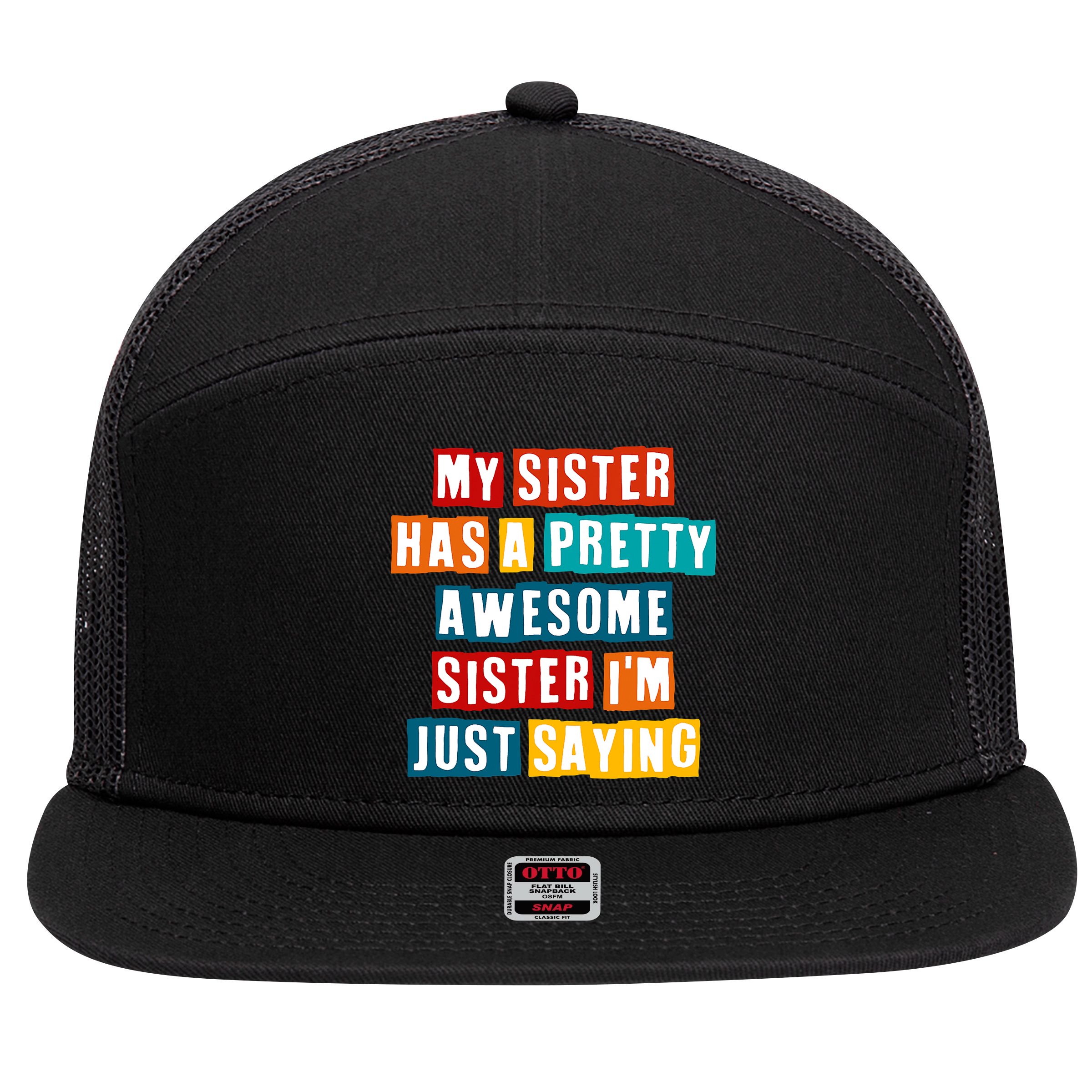 Funny My Sister Has A Pretty Awesome Sister Im Just Saying 7 Panel Mesh Trucker Snapback Hat