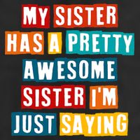 Funny My Sister Has A Pretty Awesome Sister Im Just Saying 7 Panel Mesh Trucker Snapback Hat