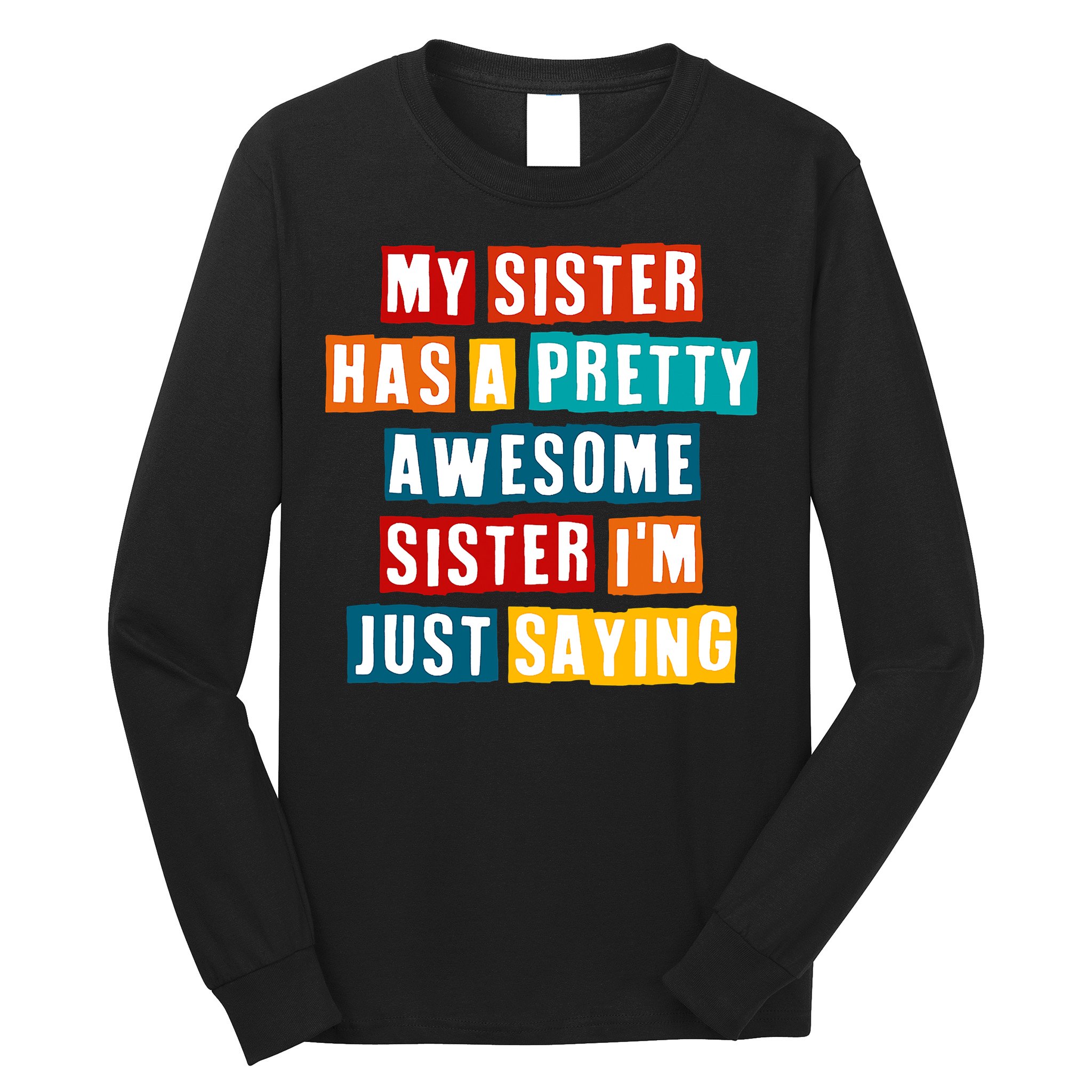 Funny My Sister Has A Pretty Awesome Sister Im Just Saying Long Sleeve Shirt