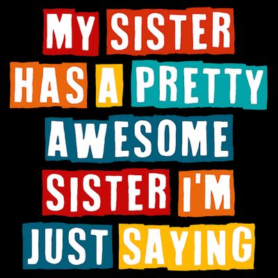 Funny My Sister Has A Pretty Awesome Sister Im Just Saying T-Shirt