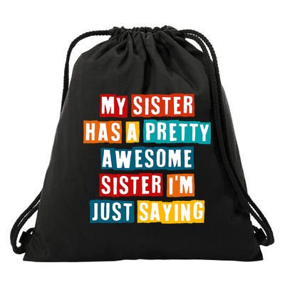 Funny My Sister Has A Pretty Awesome Sister Im Just Saying Drawstring Bag