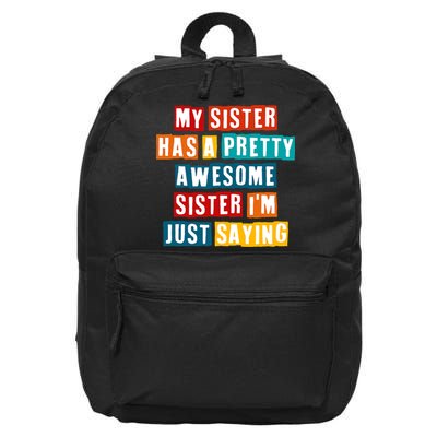 Funny My Sister Has A Pretty Awesome Sister Im Just Saying 16 in Basic Backpack