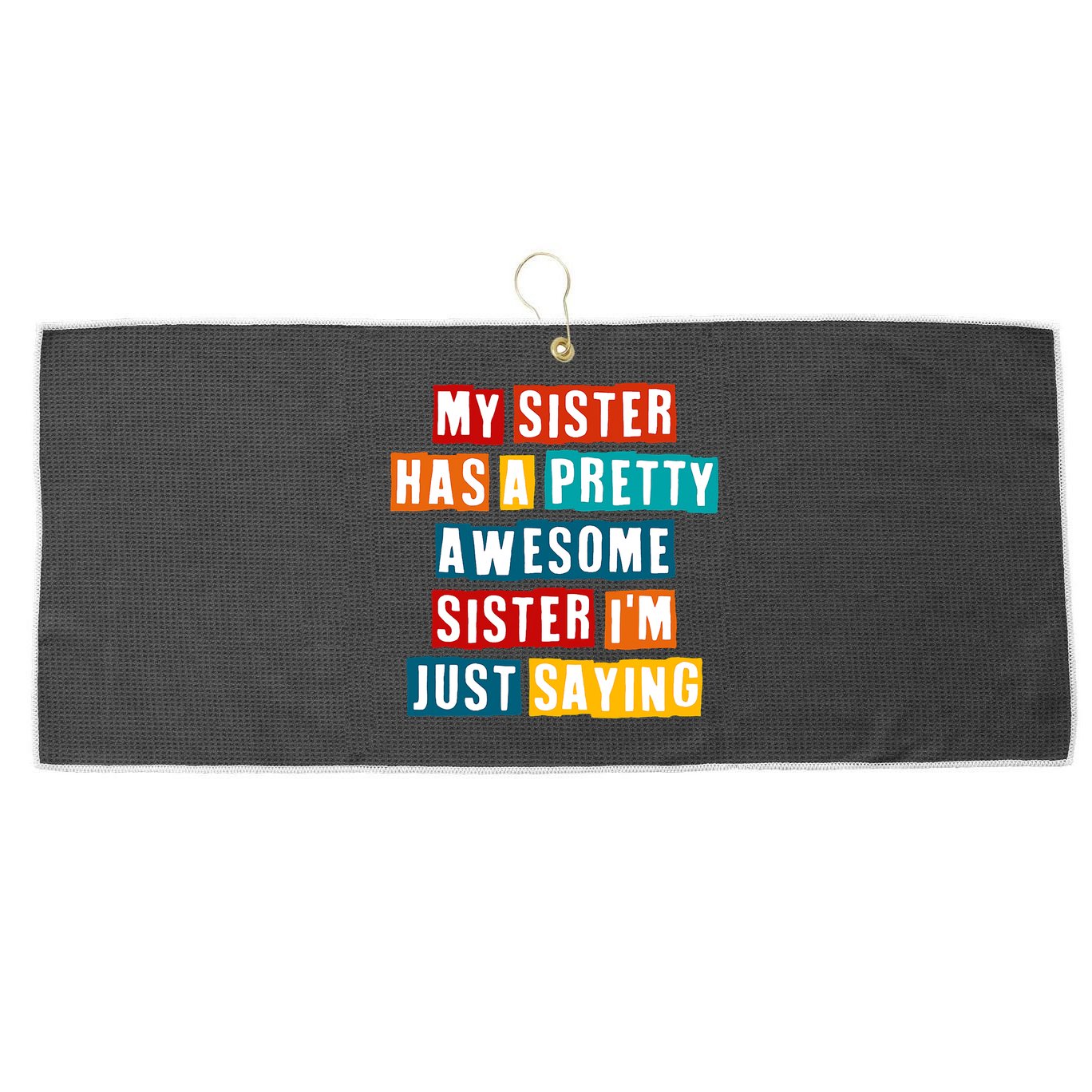 Funny My Sister Has A Pretty Awesome Sister Im Just Saying Large Microfiber Waffle Golf Towel