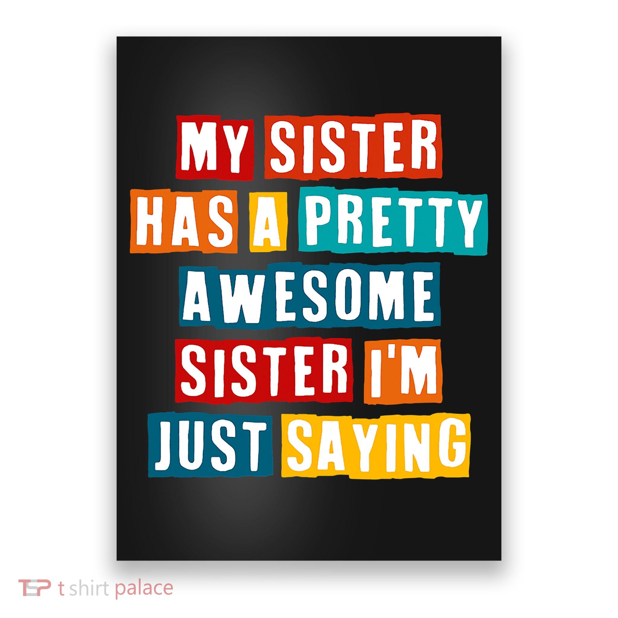 Funny My Sister Has A Pretty Awesome Sister Im Just Saying Poster