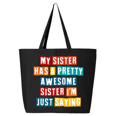 Funny My Sister Has A Pretty Awesome Sister Im Just Saying 25L Jumbo Tote
