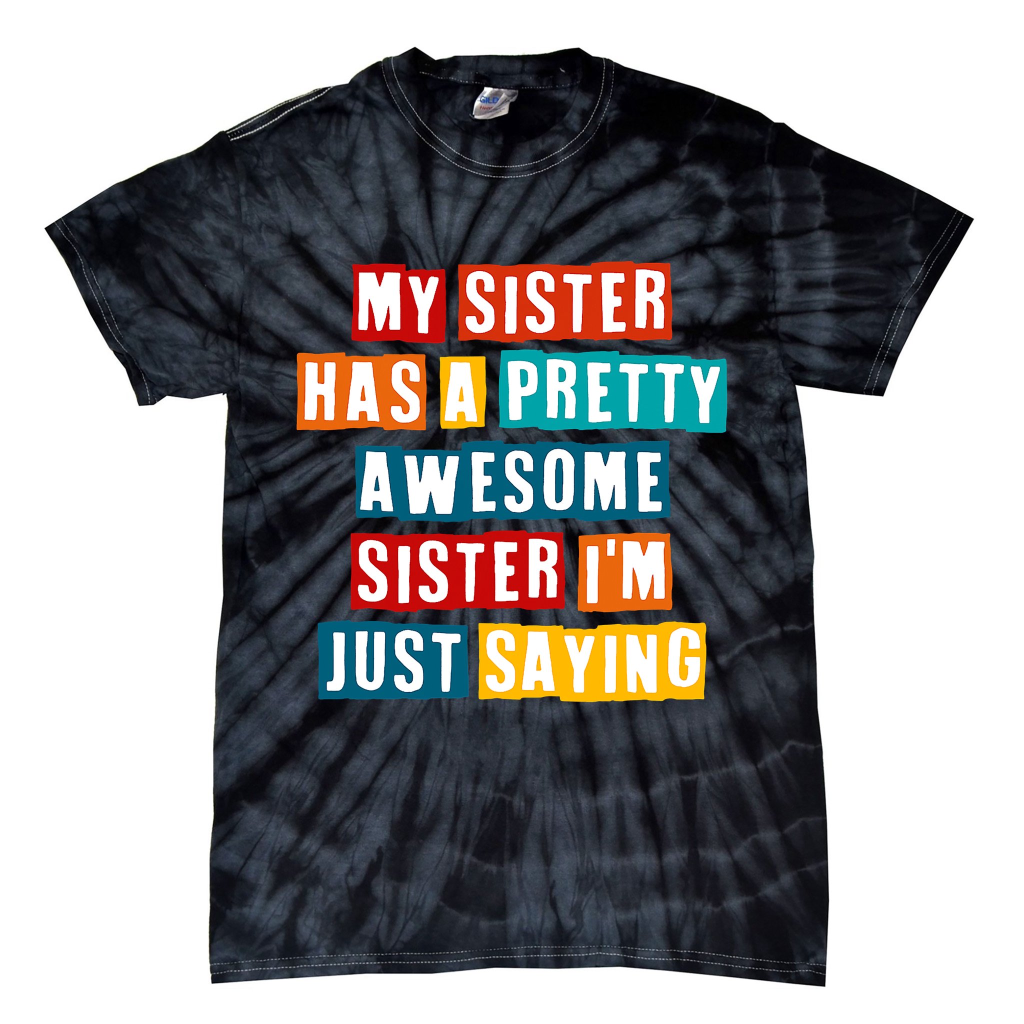 Funny My Sister Has A Pretty Awesome Sister Im Just Saying Tie-Dye T-Shirt