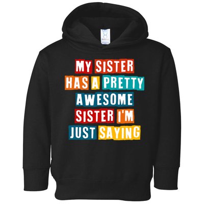 Funny My Sister Has A Pretty Awesome Sister Im Just Saying Toddler Hoodie