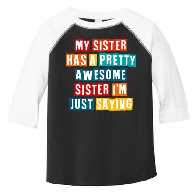 Funny My Sister Has A Pretty Awesome Sister Im Just Saying Toddler Fine Jersey T-Shirt