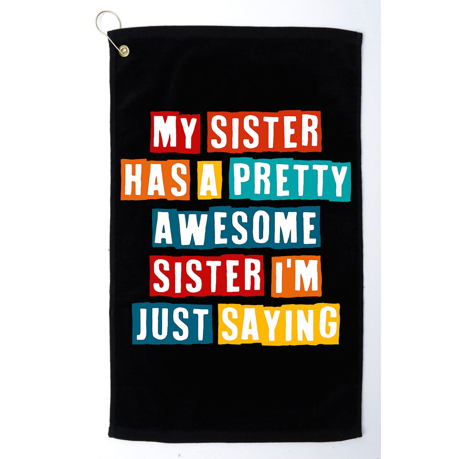 Funny My Sister Has A Pretty Awesome Sister Im Just Saying Golf Towel