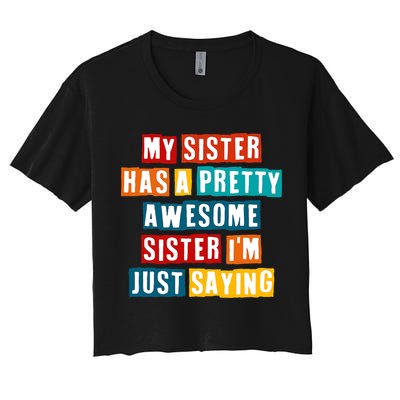 Funny My Sister Has A Pretty Awesome Sister Im Just Saying Crop Top