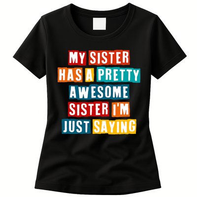 Funny My Sister Has A Pretty Awesome Sister Im Just Saying Womens T-Shirt