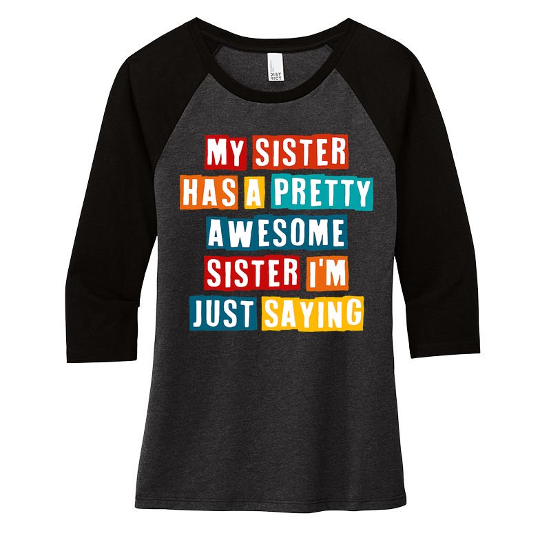 Funny My Sister Has A Pretty Awesome Sister Im Just Saying Women's Tri-Blend 3/4-Sleeve Raglan Shirt