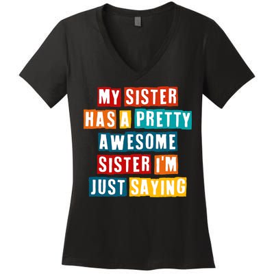 Funny My Sister Has A Pretty Awesome Sister Im Just Saying Women's V-Neck T-Shirt