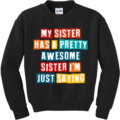 Funny My Sister Has A Pretty Awesome Sister Im Just Saying Kids Sweatshirt