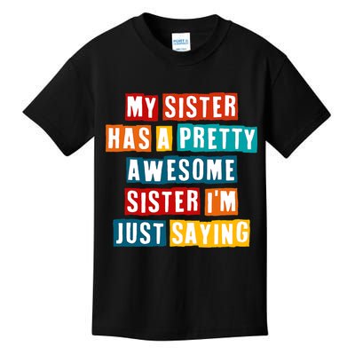 Funny My Sister Has A Pretty Awesome Sister Im Just Saying Kids T-Shirt