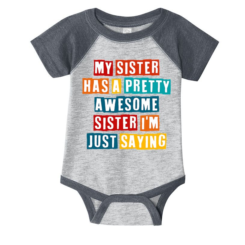 Funny My Sister Has A Pretty Awesome Sister Im Just Saying Infant Baby Jersey Bodysuit