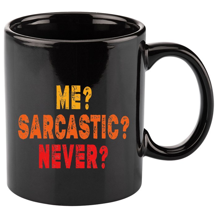 Funny Me Sarcastic Never Funny Sarcasm Gift 11oz C Handle Ceramic Mug