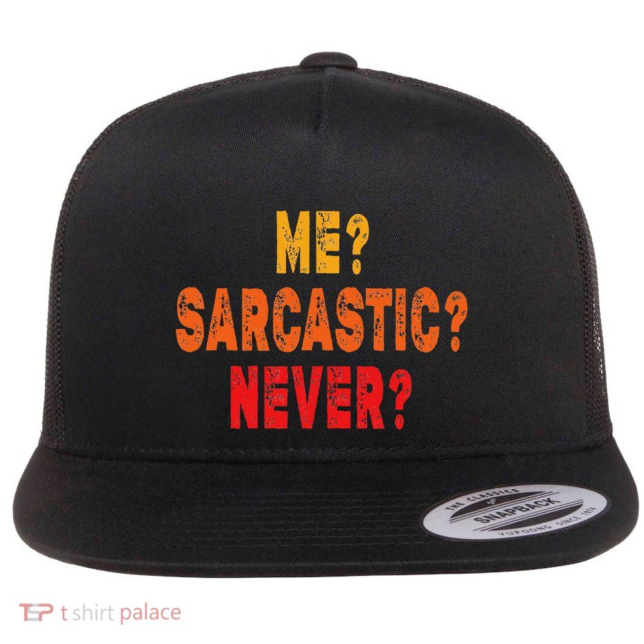 Funny Me Sarcastic Never Funny Sarcasm Gift Flatbill Hat