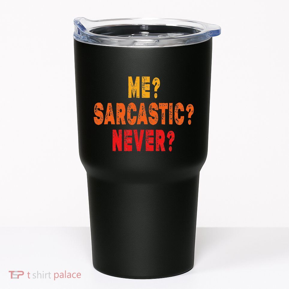 Funny Me Sarcastic Never Funny Sarcasm Gift Tumbler