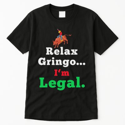 Funny Mexican S For & Women Relax Gringo Im Legal Tall T-Shirt