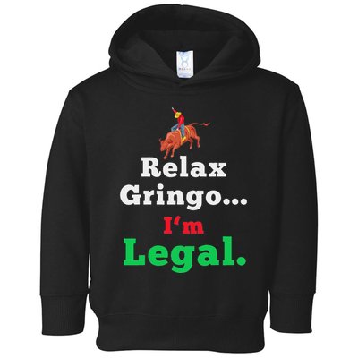 Funny Mexican S For & Women Relax Gringo Im Legal Toddler Hoodie