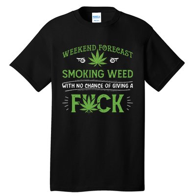 Funny Marijuana Smoking Weed Weekend Forecast Stoner Gift Tall T-Shirt