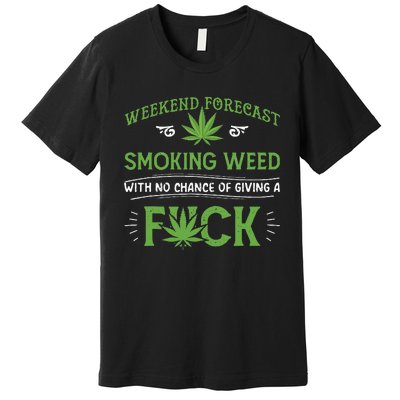 Funny Marijuana Smoking Weed Weekend Forecast Stoner Gift Premium T-Shirt