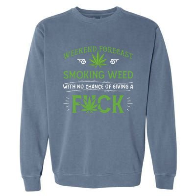 Funny Marijuana Smoking Weed Weekend Forecast Stoner Gift Garment-Dyed Sweatshirt